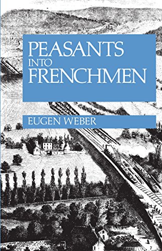 Imagen de archivo de Peasants into Frenchmen: The Modernization of Rural France, 1870-1914 a la venta por GoodwillNI