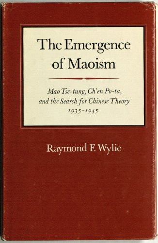 The Emergence of Maoism: Mao Tse-Tung, Ch'en Po-Ta, and the Search for Chinese Theory, 1935-1945 (9780804710510) by Wylie, Raymond Finlay