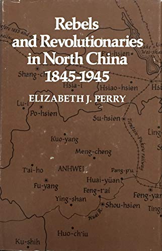 Rebels and Revolutionaries in North China, 1845-1945