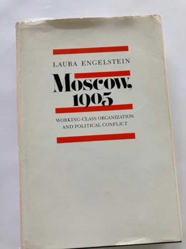 Moscow, 1905: Working-Class Organization and Political Conflict - Engelstein, Laura