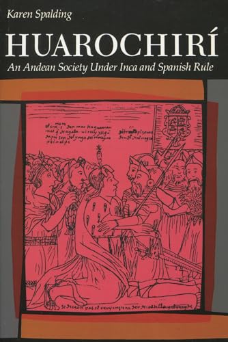 Huarochiri: An Andean Society Under Inca and Spanish Rule - Spalding, Karen