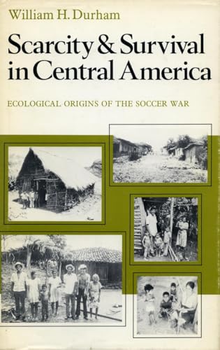 Scarcity and Survival in Central America: Ecological Origins of the Soccer War (9780804711548) by Durham, William