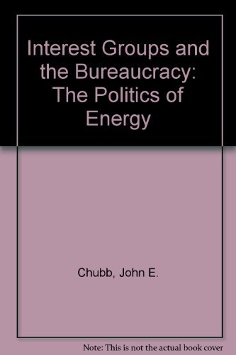 Stock image for Interest Groups and the Bureaucracy : The Politics of Energy for sale by Better World Books