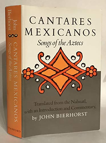 Cantares Mexicanos: Songs of the Aztecs (9780804711821) by John Bierhorst