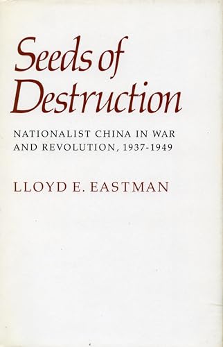Seeds of Destruction: Nationalist China in War and Revolution, 1937-1949 (9780804711913) by Eastman, Professor Of History Lloyd E