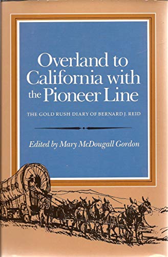 Imagen de archivo de Overland to California with the Pioneer Line : The Gold Rush Diary of Bernard J. Reid a la venta por Better World Books