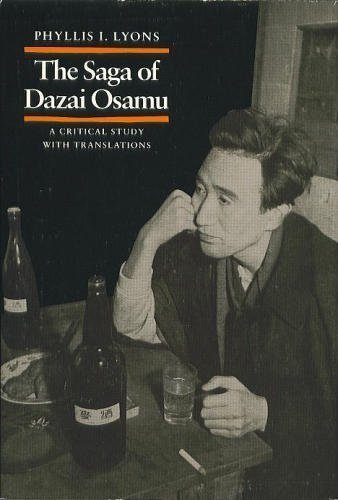 THE SAGA OF DAZAI OSAMU: A CRITICAL STUDY WITH TRANSLATIONS - LYONS, Phyllis I.