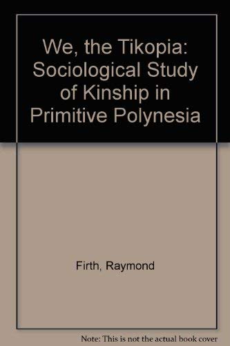 9780804712019: We, the Tikopia: A Socialogical Study of Kinship in Primitive Polynesia: Sociological Study of Kinship in Primitive Polynesia