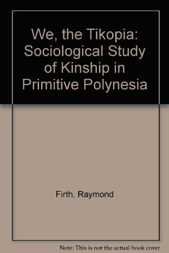 We, the Tikopia: A Sociological Study of Kinship in Primitive Polynesia (9780804712019) by Firth, Raymond William
