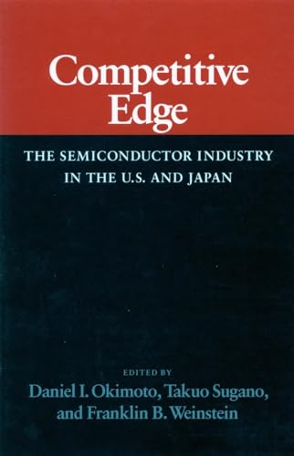 Stock image for Competitive Edge : The Semiconductor Industry in the U. S. and Japan for sale by Better World Books