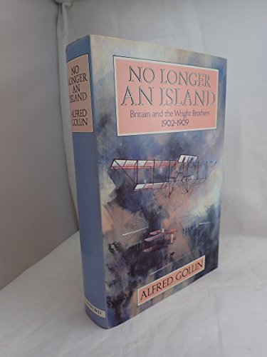 Stock image for No Longer an Island: Britain and the Wright Brothers 1902-1909 for sale by AardBooks