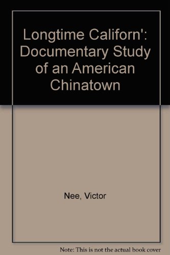 Longtime Californ': A Documentary Study of an American Chinatown (9780804713351) by Nee, Frank And Rosa Rhodes Professor Victor