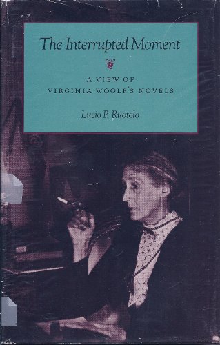 Stock image for The Interrupted Moment : A View of Virginia Woolf's Novels for sale by Better World Books