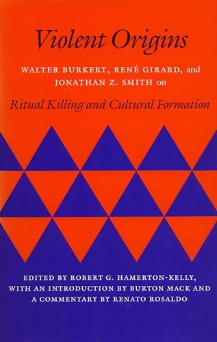 Beispielbild fr Violent Origins : Walter Burkert, Ren Girard, and Jonathan Z. Smith on Ritual Killing and Cultural Formation zum Verkauf von Better World Books