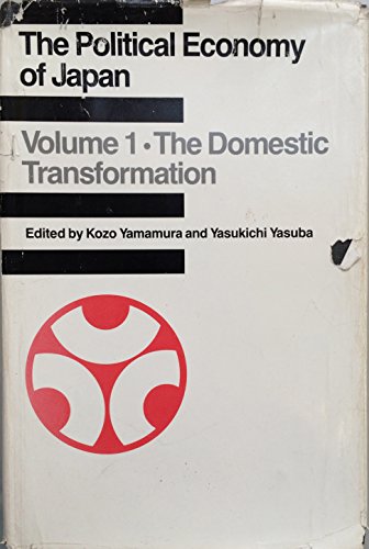The Political Economy of Japan Volume 1 the Domestic Transformation