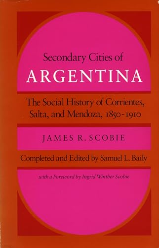 9780804714198: Secondary Cities of Argentina: The Social History of Corrientes, Salta, and Mendoza, 1850-1910