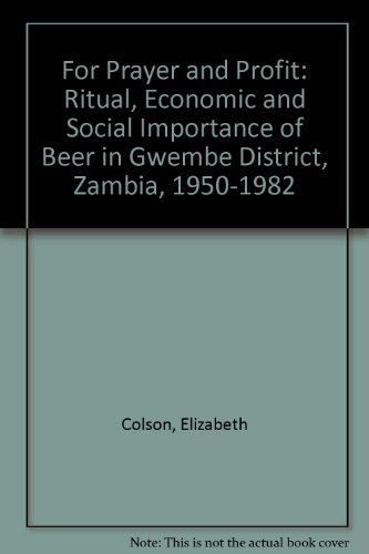 Beispielbild fr For Prayer and Profit: The Ritual Economic and Social Importance of Beer in Gwembe District, Zambia, 1950-1982 zum Verkauf von Books From California