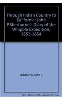 Stock image for Through Indian Country to California : John P. Sherburne's Diary of the Whipple Expedition, 1853-1854 for sale by Better World Books