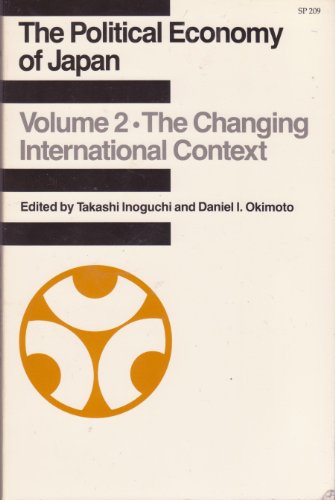 Beispielbild fr The Political Economy of Japan Vol. 2 : The Changing International Context zum Verkauf von Better World Books