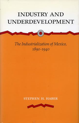 Stock image for Industry and Underdevelopment: The Industrialization of Mexico, 1890-1940 for sale by ThriftBooks-Dallas