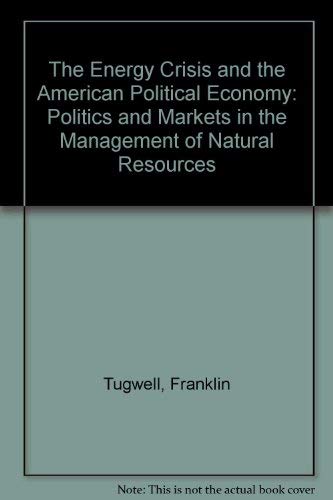 Stock image for The Energy Crisis and the American Political Economy : Politics and Markets in the Management of Natural Resources for sale by Better World Books