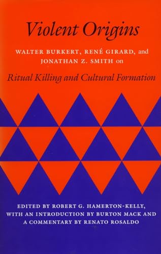 Imagen de archivo de Violent Origins: Walter Burkert, René Girard, and Jonathan Z. Smith on Ritual Killing and Cultural Formation a la venta por BooksRun