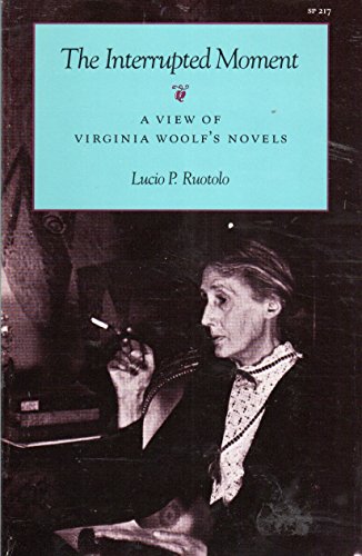 Beispielbild fr The Interrupted Moment: A View of Virginia Woolfs Novels zum Verkauf von Books From California