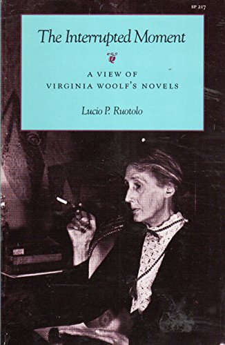 Imagen de archivo de The Interrupted Moment : A View of Virginia Woolf's Novels a la venta por Better World Books