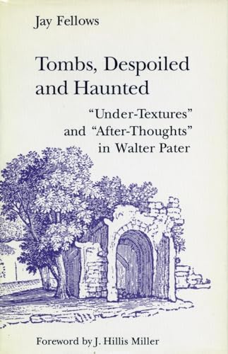 Beispielbild fr Tombs, Despoiled and Haunted: `Under-Textures' and `After-Thoughts' in Walter Pater zum Verkauf von Dunaway Books