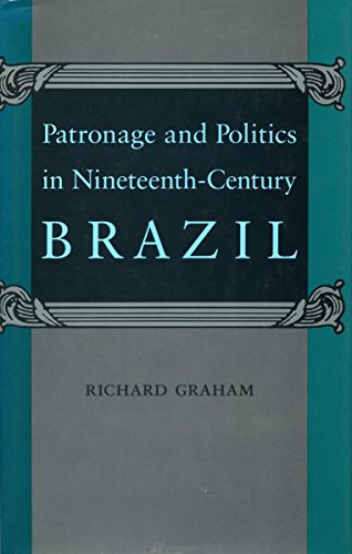 Stock image for Patronage and Politics in Nineteenth Century Brazil for sale by Theologia Books