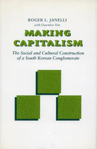 Beispielbild fr Making Capitalisim. The Social and Cultural Construction of a South Korean Conglomerate zum Verkauf von Valley Books