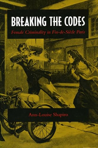 Imagen de archivo de Breaking the Codes : Female Criminality in Fin-De-Sicle Paris a la venta por Better World Books