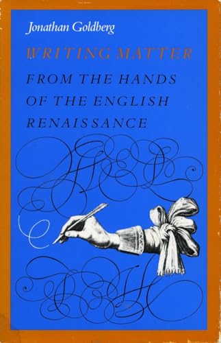 Writing Matter: From the Hands of the English Renaissance (9780804717434) by Goldberg, Jonathan