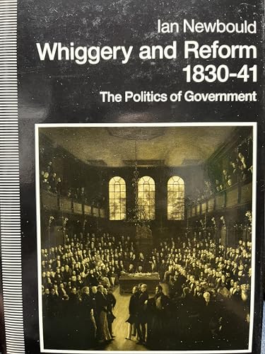 9780804717595: Whiggery and Reform, 1830-41: The Politics of Government