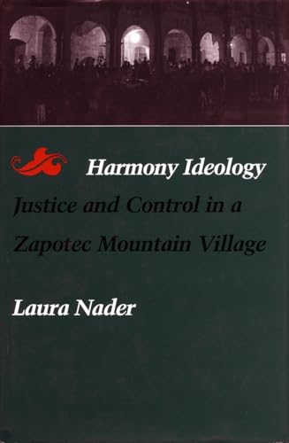 HARMONY IDEOLOGY : Justice and Control in a Zapotec Mountain Village
