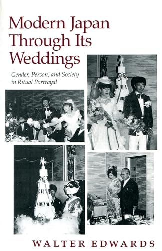 Modern Japan Through Its Weddings: Gender, Person, and Society in Ritual Portrayal (9780804718158) by Edwards, Walter