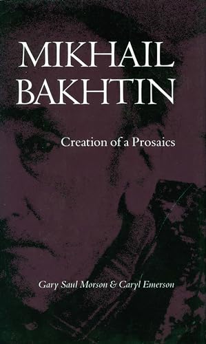 9780804718219: Mikhail Bakhtin: Creation of a Prosaics