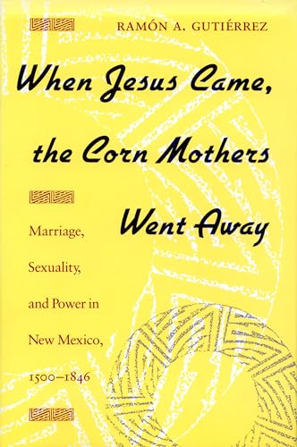 Beispielbild fr When Jesus Came, the Corn Mothers Went Away: Marriage, Sexuality, and Power in New Mexico, 1500-1846 zum Verkauf von The Maryland Book Bank