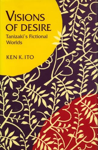 Stock image for Visions of Desire: Tanizaki?s Fictional Worlds (Stanford Series in Philosophy) for sale by Colewood Books