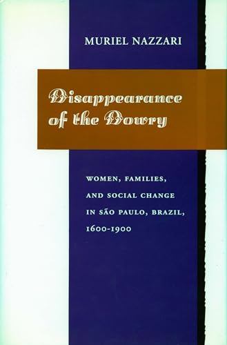 Disappearance of the Dowry: Women, Families, and Social Change in Sao Paulo, Brazil (1600-1900)