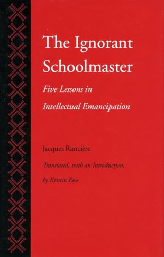 Beispielbild fr The Ignorant Schoolmaster: Five Lessons in Intellectual Emancipation zum Verkauf von ZBK Books