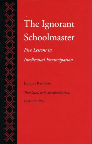 Imagen de archivo de The Ignorant Schoolmaster: Five Lessons in Intellectual Emancipation a la venta por Irish Booksellers