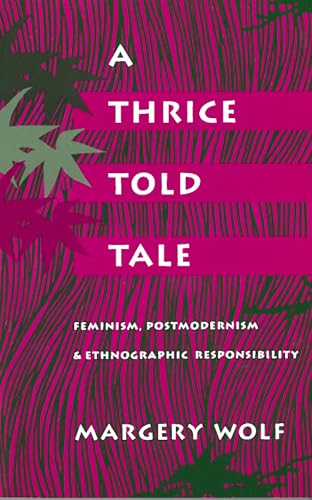 Beispielbild fr A Thrice-Told Tale: Feminism, Postmodernism, and Ethnographic Responsibility zum Verkauf von Wonder Book