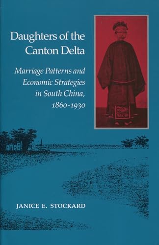 Daughters of the Canton Delta : Marriage Patterns and Economic Strategies in South China 1860-1930