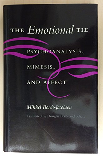 The Emotional Tie: Psychoanalysis, Mimesis, and Affect (9780804720359) by Borch-Jacobsen, Mikkel
