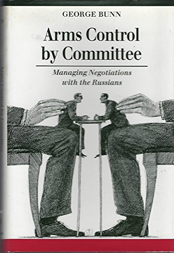 Beispielbild fr Arms Control by Committee: Managing Negotiations with the Russians (Jurists: Profiles in Legal Theory) zum Verkauf von Mispah books