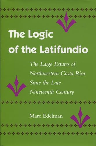 Stock image for The Logic of the Latifundio : The Large Estates of Northwestern Costa Rica since the Late Nineteenth Century for sale by Better World Books Ltd