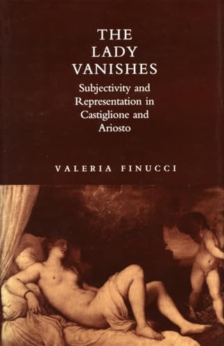 Beispielbild fr The Lady Vanishes: Subjectivity and Representation in Castiglione and Ariosto zum Verkauf von Raritan River Books