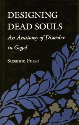 9780804720496: Designing Dead Souls: An Anatomy of Disorder in Gogol