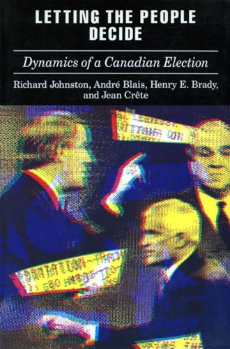 Letting the People Decide: The Dynamics of Canadian Elections (9780804720786) by Johnston, Richard; Blais, AndrÃ©; Brady, Henry; CrÃªte, Jean